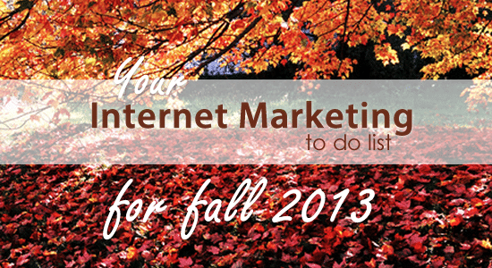Your Internet Marketing To Do List for Fall 2013